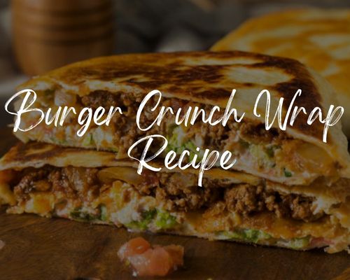 Burger Crunch Wrap Recipe