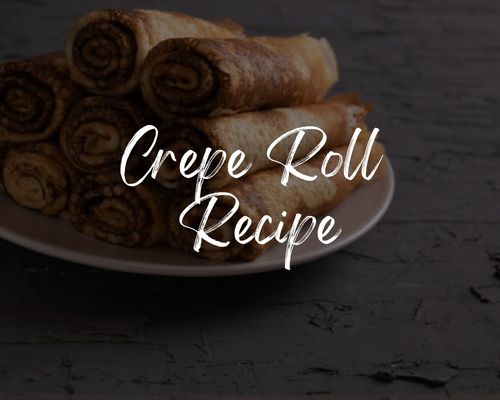 Crepe Roll Recipe